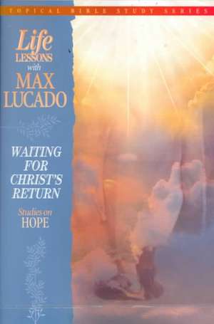 Life Lessons with Max Lucado: Waiting for Christ's Return de Max Lucado