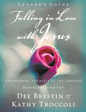 Falling in Love with Jesus Leader's Guide de Dee Brestin