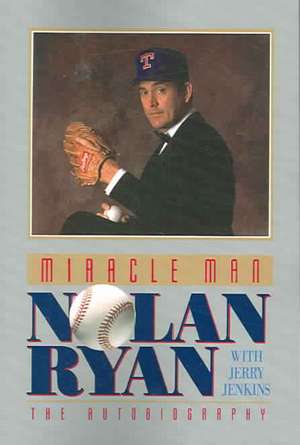 Miracle Man: Nolan Ryan de Nolan Ryan