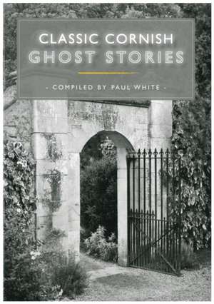 Classic Cornish Ghost Stories de Paul White