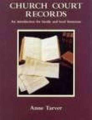 Church Court Records: An Introduction for Family and Local Historians de Anne Tarver