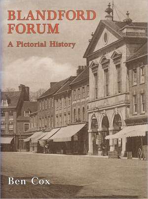 Blandford Forum: A Pictorial History de Ben Cox