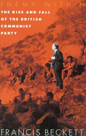 Enemy Within: The Rise and Fall of the British Communist Party de Francis Beckett