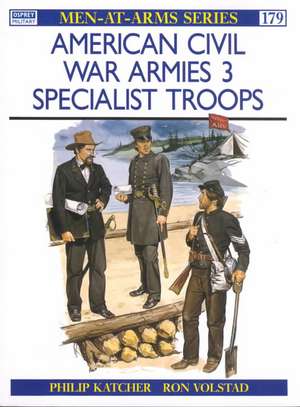 American Civil War Armies (3): Specialist Troops de Philip Katcher