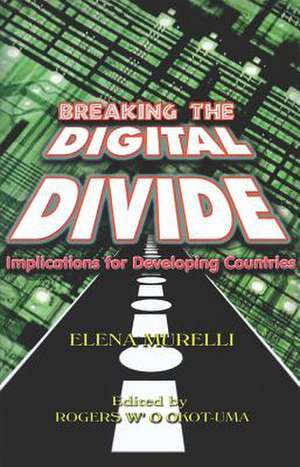 Breaking the Digital Divide: Implications for Developing Countries de Elena Murelli