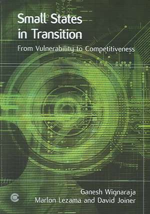 Small States in Transition: From Vulnerability to Competitiveness de Marlon Lezama