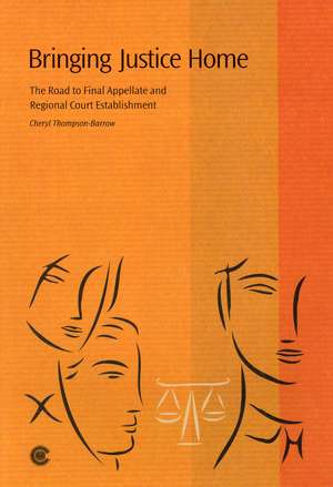 Bringing Justice Home: The Road to Final Appellate and Regional Court Establishment de Cheryl Thompson-Barrow