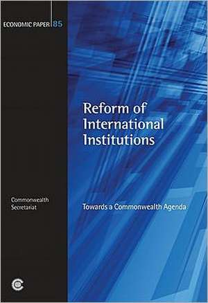 Reform of International Institutions: Towards a Commonwealth Agenda de Commonwealth Secretariat