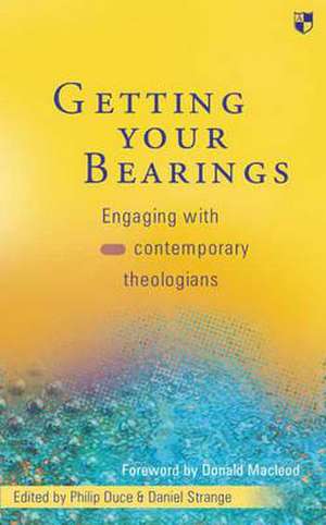 Getting Your Bearings – Engaging With Contemporary Theologians de Philip Duce And Strange