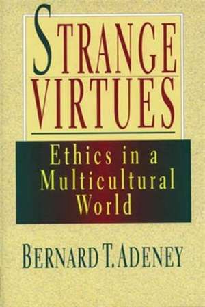 Strange virtues – Ethics In Multicultural Perspective de Bernard T. Adeney–riskotta