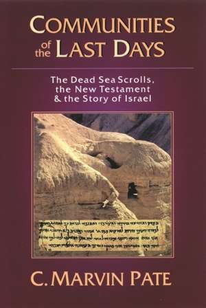 Communities of the last days – The Dead Sea Scrolls And The New Testament de C Marvin Pate