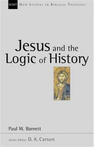 Barnett, P: Jesus and the Logic of History de Paul W. Barnett