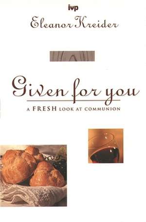 Given for you – Communion Past And Present de E Kreider