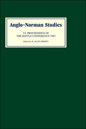 Anglo–Norman Studies VI – Proceedings of the battle Conference 1983 de R. Allen Brown