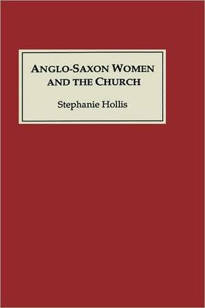 Anglo–Saxon Women and the Church – Sharing a Common Fate de Stephanie Hollis