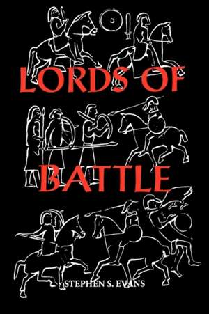 The Lords of Battle – Image and Reality of the Comitatus in Dark–Age Britain de Stephen S. Evans