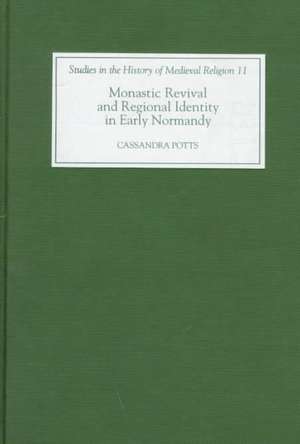 Monastic Revival and Regional Identity in Early Normandy de Cassandra Potts