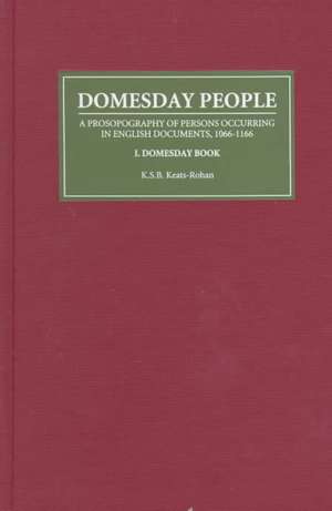 Domesday People – A Prosopography of Persons Occurring in English Documents 1066–1166 I – Domesday Book de K S B Keats–rohan