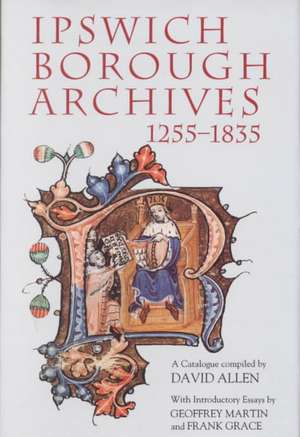 Ipswich Borough Archives 1255–1835 – A Catalogue de David Allen