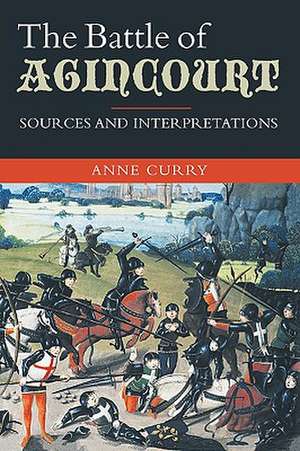 The Battle of Agincourt – Sources and Interpretations de Anne Curry