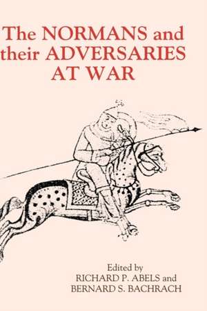 The Normans and their Adversaries at War – Essays in Memory of C. Warren Hollister de Richard P. Abels