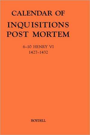 Calendar of Inquisitions Post–Mortem and other Analogous Documents preserved in the Public Record Office XXIII – 6–10 Henry VI (1427–1432) de Claire Noble