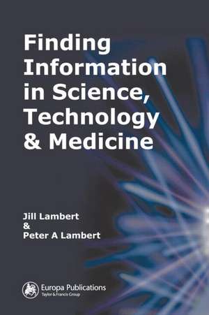 Finding Information in Science, Technology and Medicine de Jill Lambert