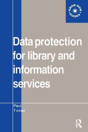 Data Protection for Library and Information Services de Paul Ticher