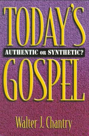 Today's Gospel: Authentic or Synthetic? de Walter J. Chantry