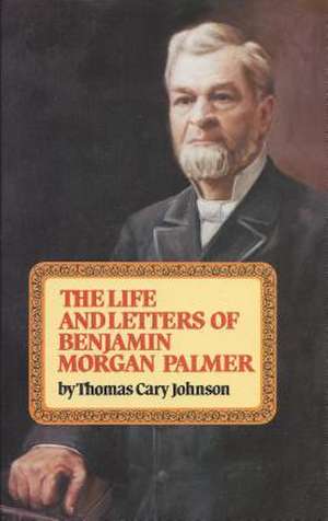 The Life & Letters of Benjamin Morgan Palmer de Thomas Cary Johnson