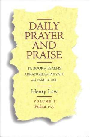 Daily Prayer and Praise: The Book of Psalms Arranged for Private and Family Use de Henry Law