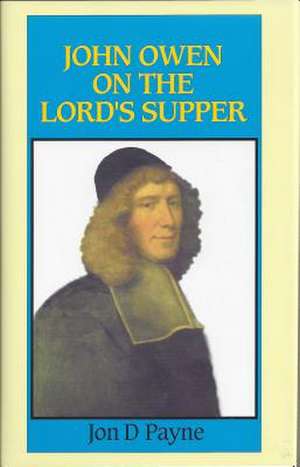 John Owen on the Lord's Supper de Jon D. Payne