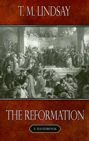 The Reformation: A Handbook de T. M. Lindsay