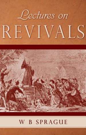 Lectures on Revivals of Religion de W. B. Sprague