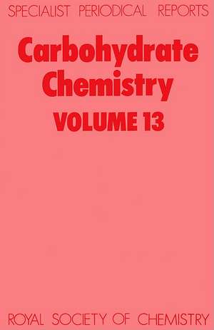 Carbohydrate Chemistry: Volume 13 de Royal Society of Chemistry