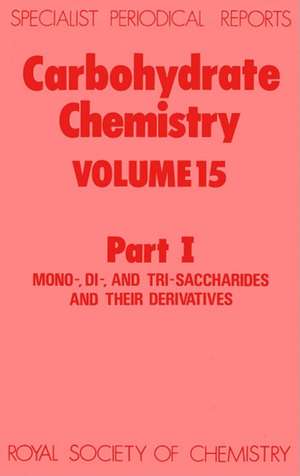 Carbohydrate Chemistry: Volume 15 Part I de Royal Society of Chemistry