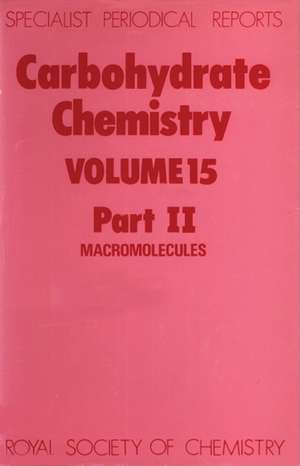 Carbohydrate Chemistry: Volume 15 Part II de Royal Society of Chemistry