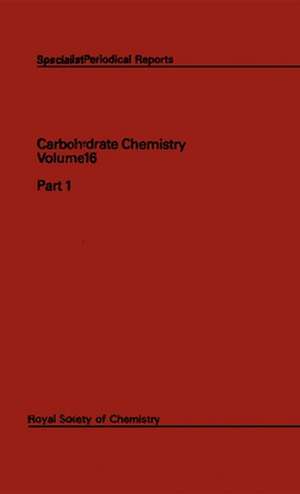 Carbohydrate Chemistry: Volume 16 de Royal Society of Chemistry