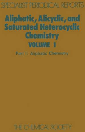 Aliphatic, Alicyclic and Saturated Heterocyclic Chemistry: Part I de R. S. Atkinson