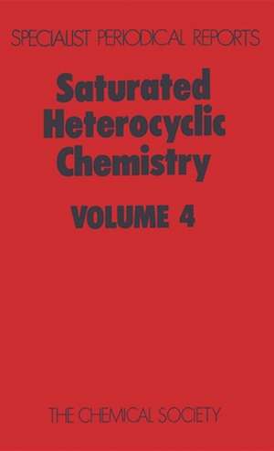 Saturated Heterocyclic Chemistry: Volume 4 de Royal Society of Chemistry