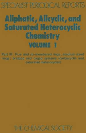 Aliphatic, Alicyclic and Saturated Heterocyclic Chemistry: Part III de Royal Society of Chemistry