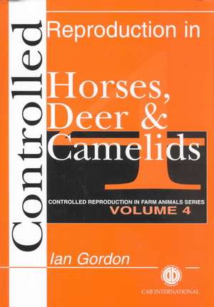 Controlled Reproduction in Farm Animals Series, – Controlled Reproduction in Horses, Deer and Camelids de Ian Gordon