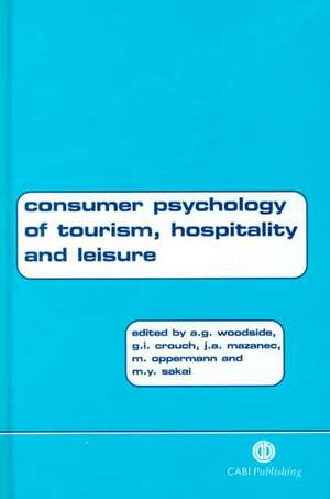 Consumer Psychology of Tourism, Hospitality and Leisure, Volume 1 de Arch Woodside