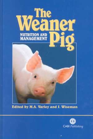 Weaner Pig – Nutrition and Management de Mike A Varley