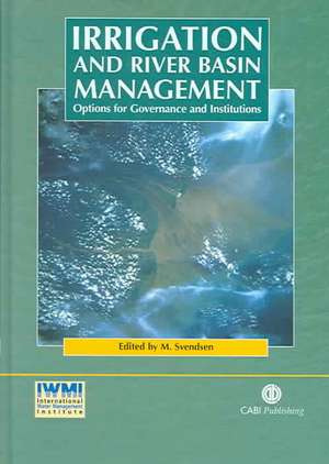 Irrigation and River Basin Management: Options for Governance and Institutions de Mark Svendsen