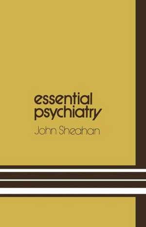 Essential Psychiatry: A guide to important principles for nurses and laboratory technicians de John Sheahan