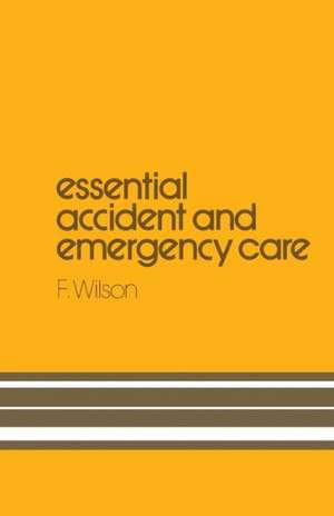 Essential Accident and Emergency Care de H. Wilson