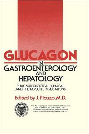 Glucagon in Gastroenterology and Hepatology: Pharmacological, Clinical and Therapeutic Implications de J. Picazo