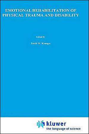 Emotional Rehabilitation of Physical Trauma and Disability de David W. Krueger