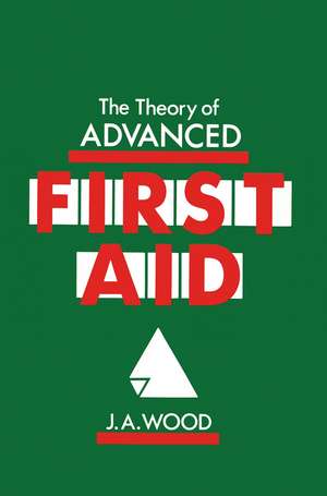 The Theory of Advanced First Aid de J.A. Wood